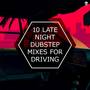 10 Late Night Dubstep Mixes For Driving