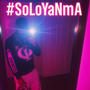 #SoLoYaNmA (Explicit)