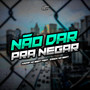 Não Dar Pra Negar (Explicit)