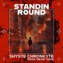 Standin Round (feat. Shyste Chronkyte) [Explicit]