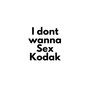 I Dont Wanna Sex Kodak (Explicit)