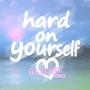 Hard On Yourself (Explicit)