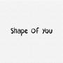 Shape of You