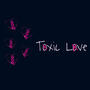 Toxic Love (Explicit)