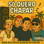 Só quero chapar (Explicit)