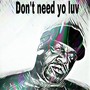 Don’t Need Yo Luv (Explicit)