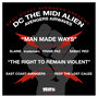 East Coast Avengers present DC the MIDI Alien : Man Made Ways b/w The Right To Remain Violent