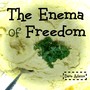 The Enema Of Freedom