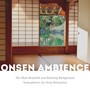 Onsen Ambience: The Most Beautiful and Relaxing Background Atmospheres for Deep Relaxation