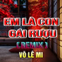 Em Là Con Gái Rượu (DUCK Remix)