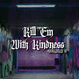 Kill 'em With Kindness Season 3 Final (Explicit)