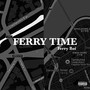 FERRY TIME (Explicit)