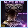 WHAT YOU SEE IN ME (Explicit)