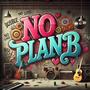 No Plan B (Explicit)