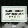 Make Money Not Friends (Explicit)