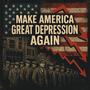 Make America Great Depression Again