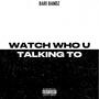 Watch Who You Talking To (Explicit)