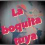 La boquita tuya