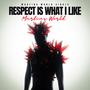 Respect Is What I Like (Explicit)