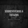 Sobreviviendo a Totazos