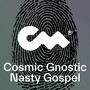 Cosmic Gnostic Nasty Gospel