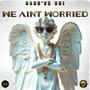 We Ain't Worried (feat. In My Element) [Explicit]