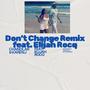 Don't Change (feat. Elijah Rocq) [Remix]