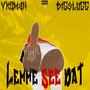 Lemme See Dat (feat. Vkomah & Kashinthisbih) [Explicit]