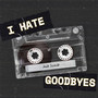 I Hate Goodbyes