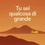 Tu sei qualcosa di grande
