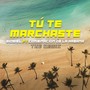 Tú Te Marchaste (Remix)