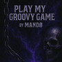 Play My Groovy Game (Explicit)