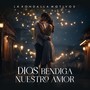 Dios Bendiga Nuestro Amor