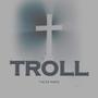 Troll (Explicit)