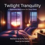 Twilight Tranquility - A Nighttime Meditation for Deep Sleep