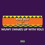 WUWY (What's Up With You) [feat. Czar1 & Fats] [Explicit]