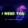 I Need You (feat. Lyrical Young Lo) [Explicit]