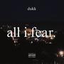 all i fear. (Explicit)