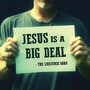 Jesus Is a Big Deal