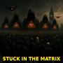 Stuck in the Matrix
