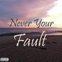 Never Your Fault (Explicit)