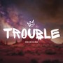 Trouble