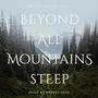 Beyond All Mountains Steep