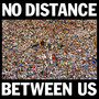 There Is No Distance Between Us