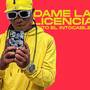 Dame La Licencia (Explicit)