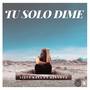 TU SOLO DIME (feat. Djxthex)