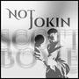 Not Jokin (Explicit)