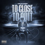 To Close to Quit (Explicit)