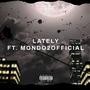 Lately (feat. Mondo2Official) [Explicit]