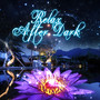 Relax After Dark – Smooth Piano Music to Calm Down & Chill Out, Massage Music for Relaxation, Stress Relief, Natural Remedies for Anxiety, Find Serenity and Asylum, Tranquility in Home SPA